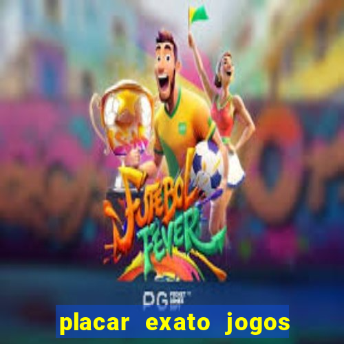 placar exato jogos de hoje